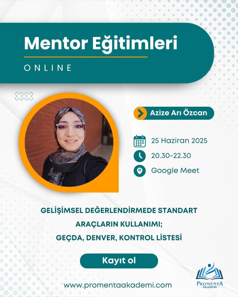 GELİŞİMSEL DEĞERLENDİRMEDE STANDART ARAÇLARIN KULLANIMI; GEÇDA, DENVER, KONTROL LİSTESİ